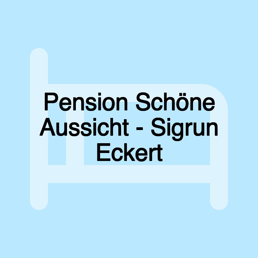 Pension Schöne Aussicht - Sigrun Eckert