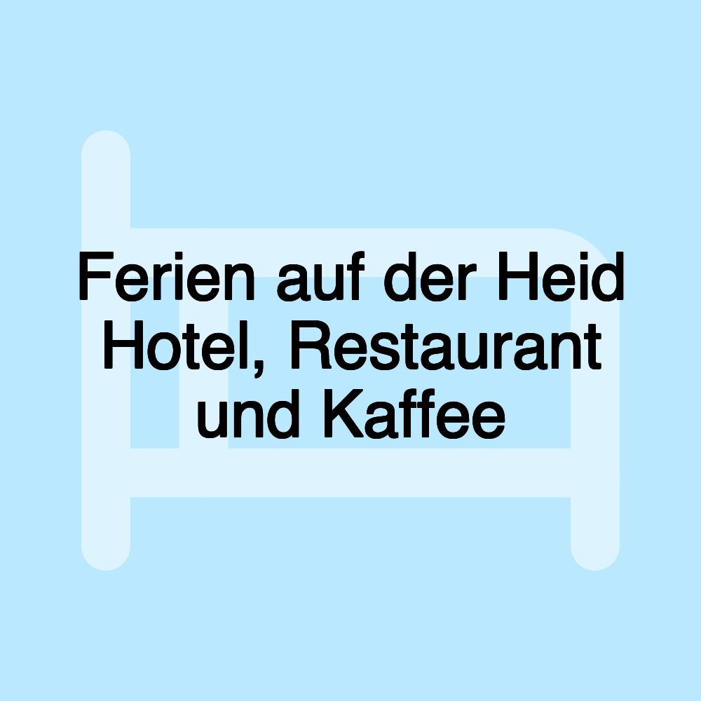 Ferien auf der Heid Hotel, Restaurant und Kaffee