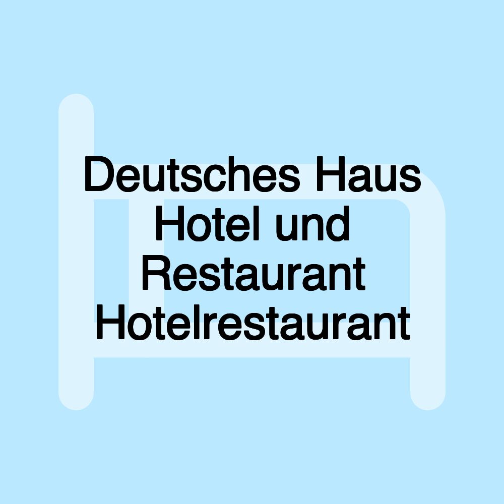 Deutsches Haus Hotel und Restaurant Hotelrestaurant