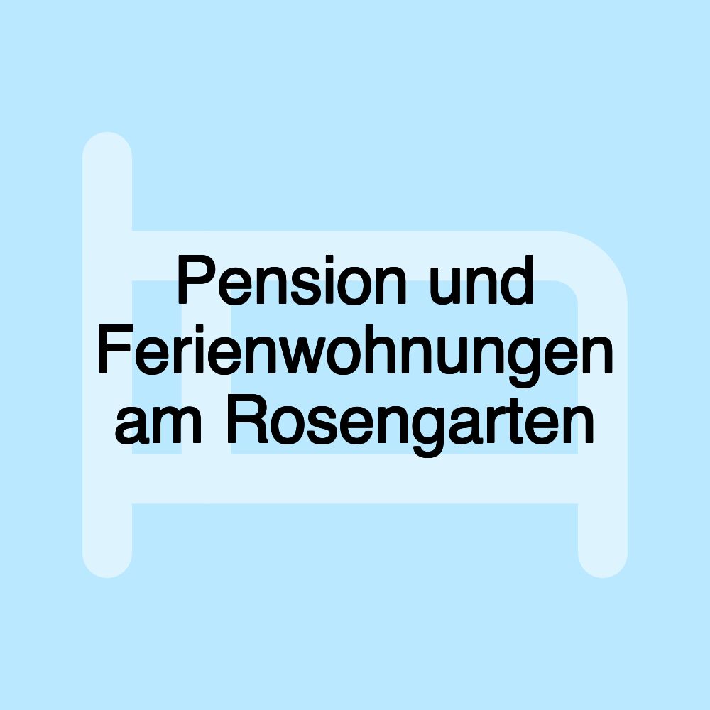 Pension und Ferienwohnungen am Rosengarten