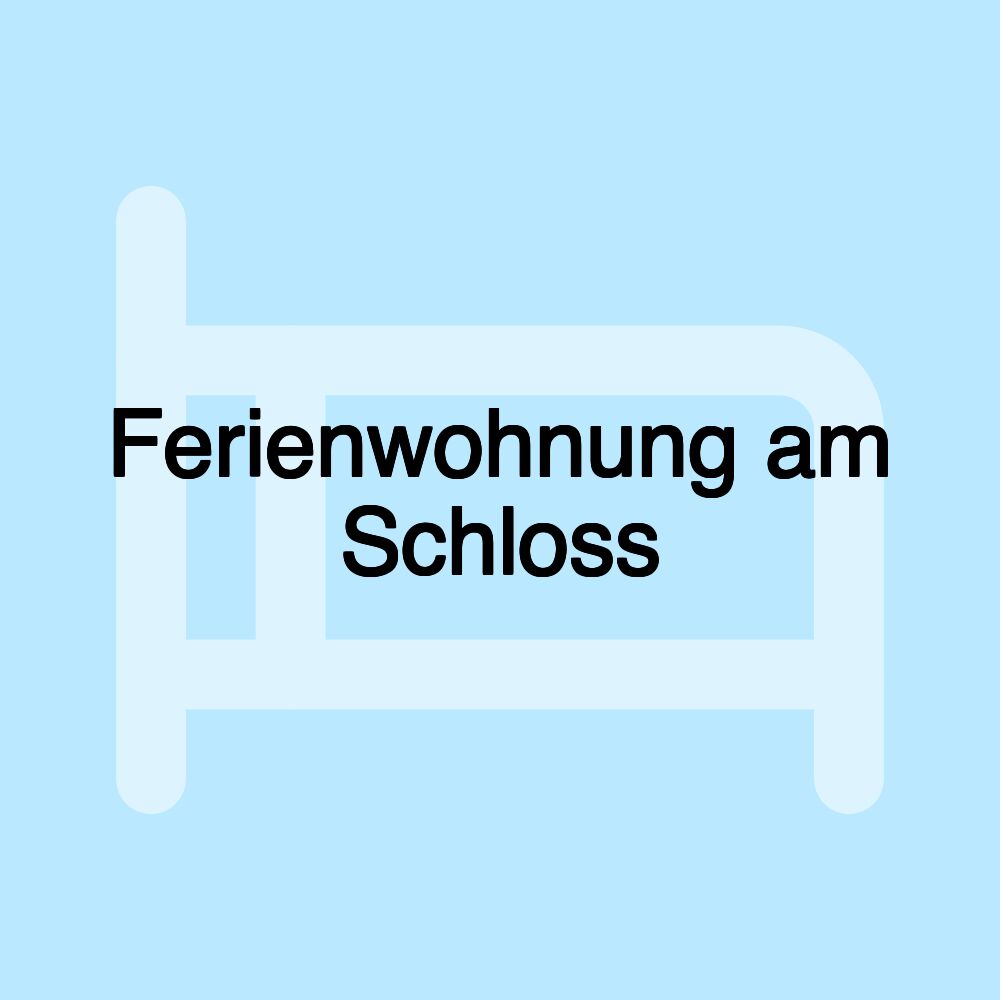 Ferienwohnung am Schloss