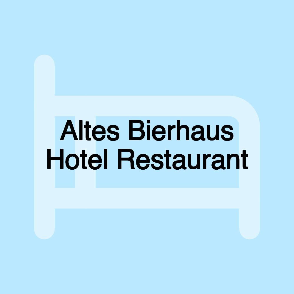 Altes Bierhaus Hotel Restaurant