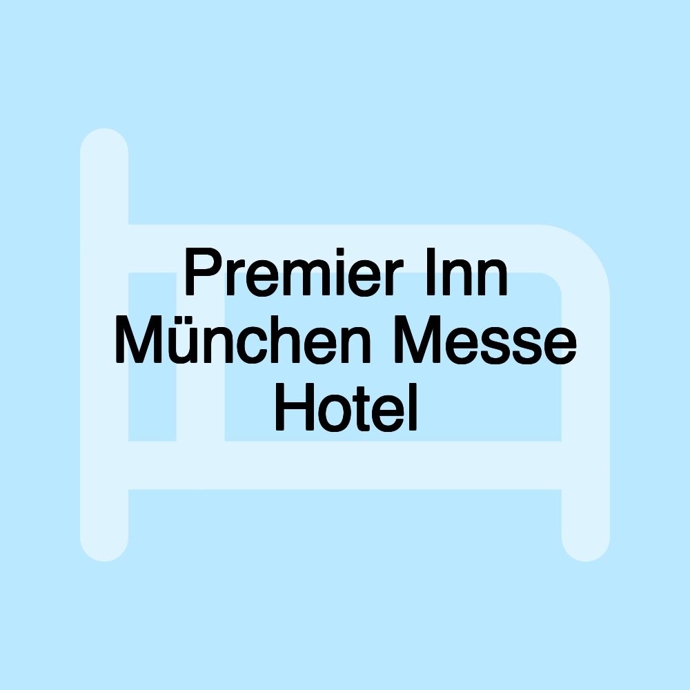 Premier Inn München Messe Hotel