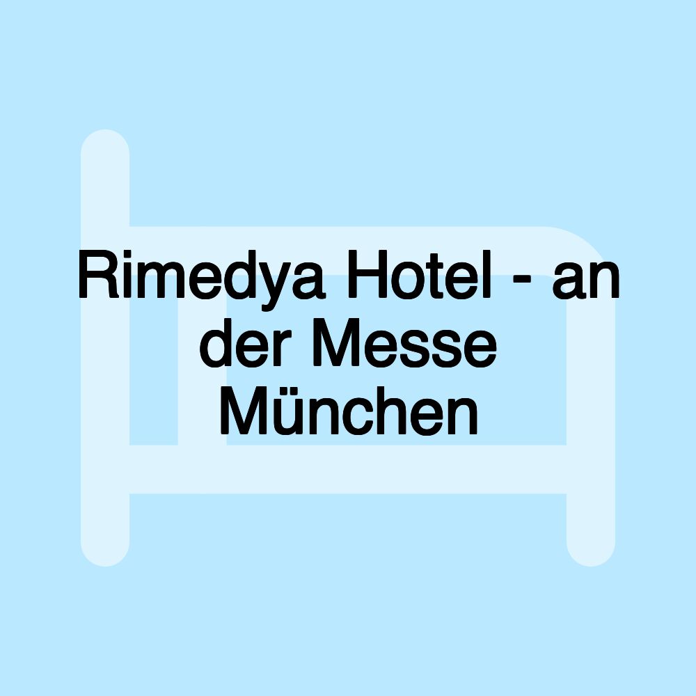 Rimedya Hotel - an der Messe München