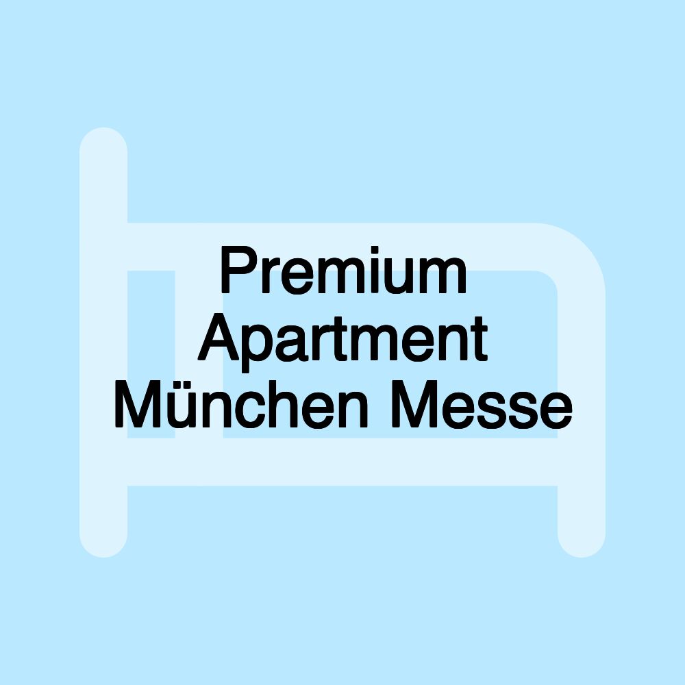 Premium Apartment München Messe