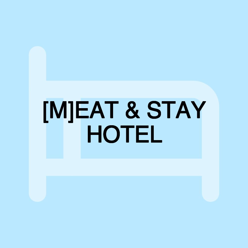 [M]EAT & STAY HOTEL