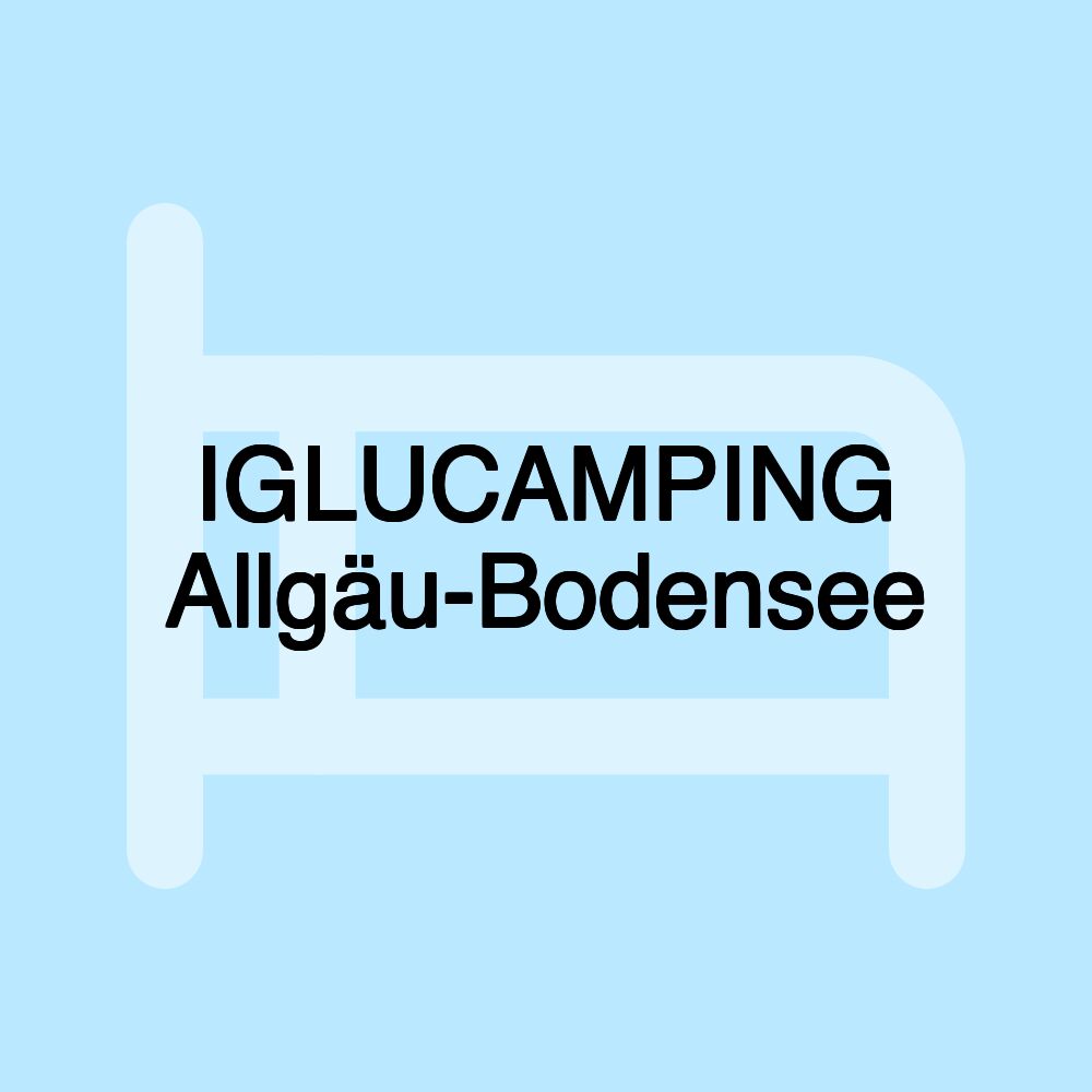 IGLUCAMPING Allgäu-Bodensee