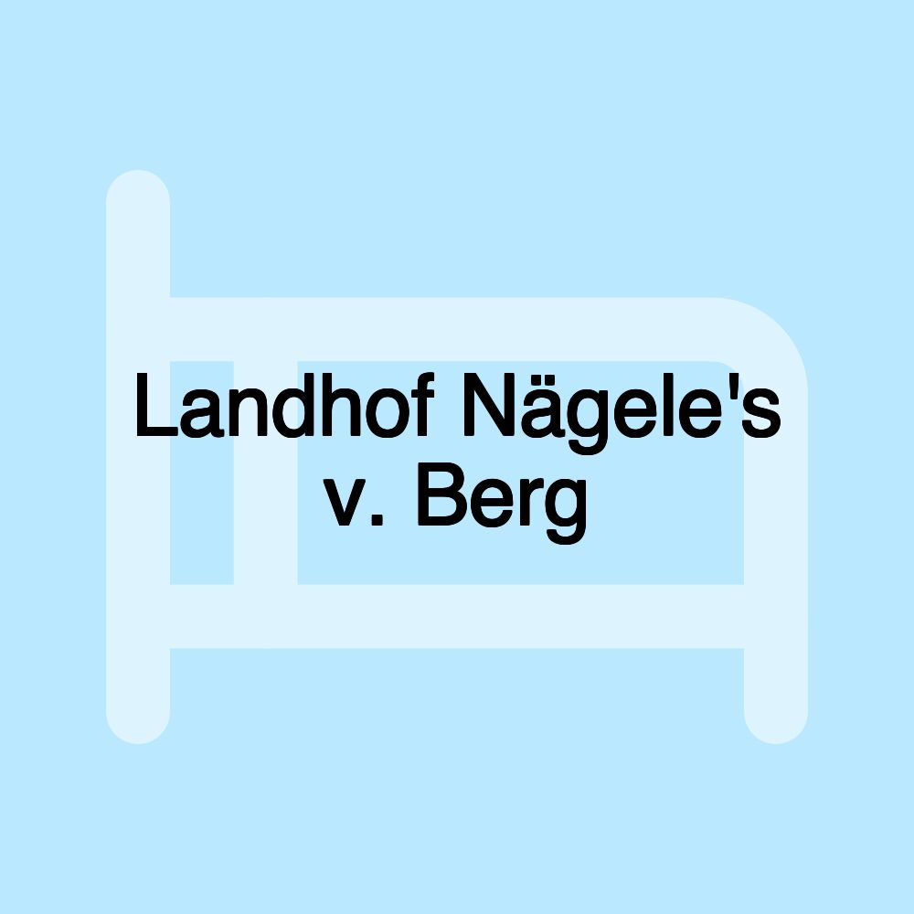 Landhof Nägele's v. Berg