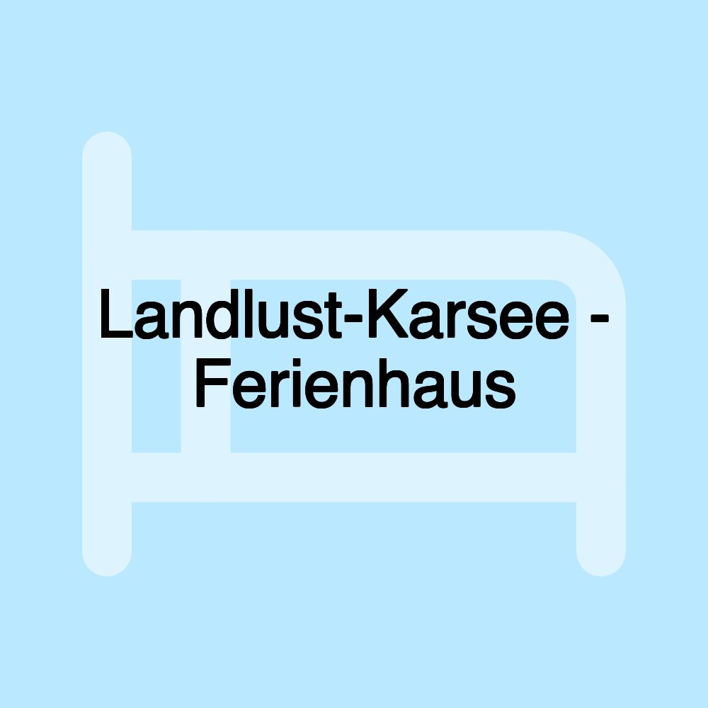 Landlust-Karsee - Ferienhaus