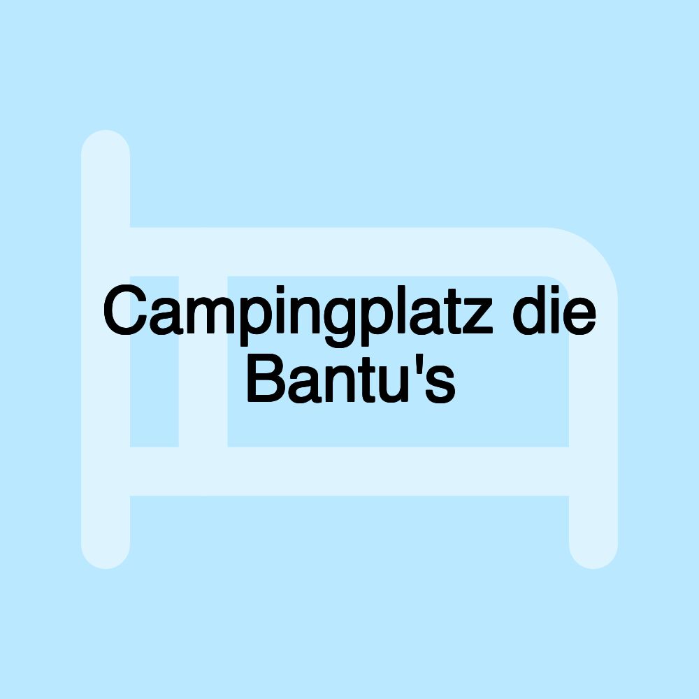 Campingplatz die Bantu's