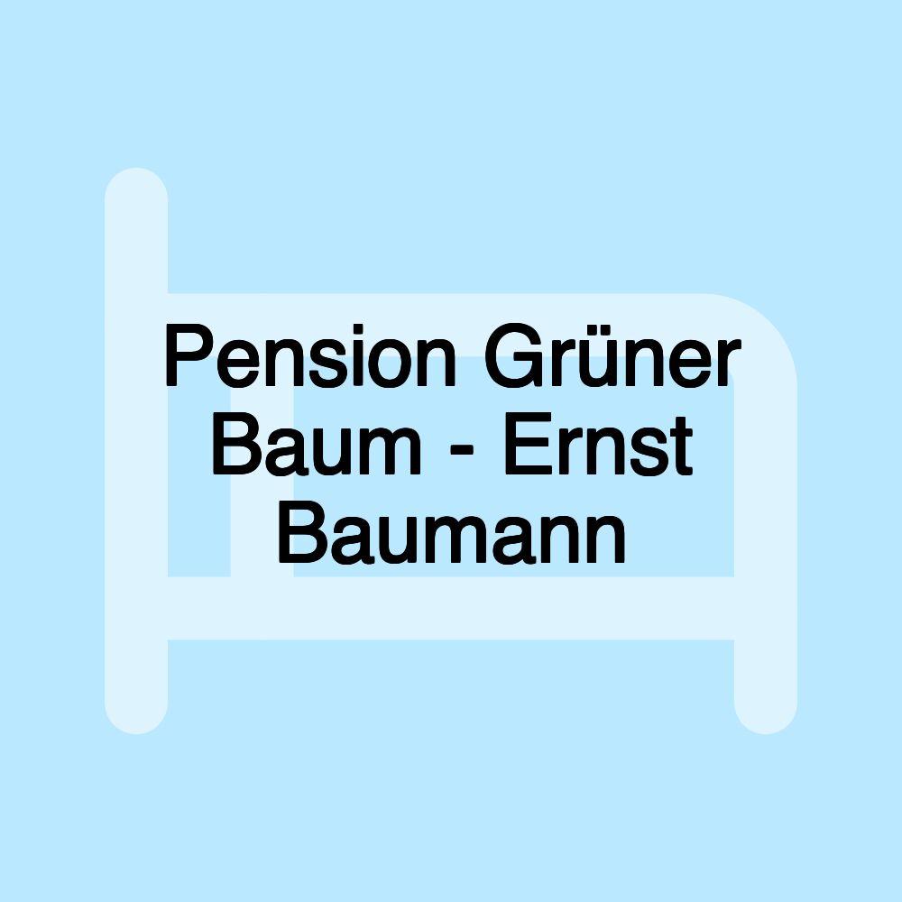 Pension Grüner Baum - Ernst Baumann