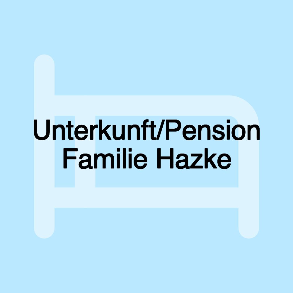 Unterkunft/Pension Familie Hazke