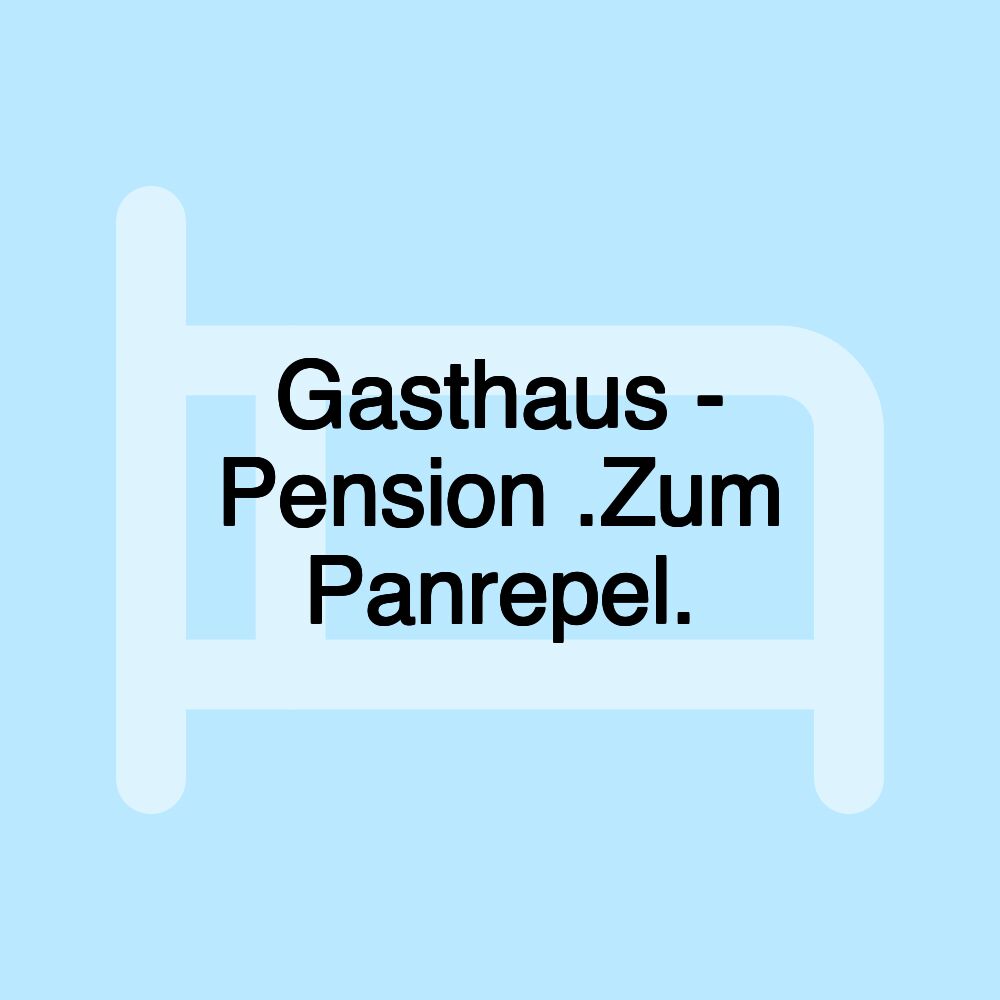 Gasthaus - Pension .Zum Panrepel.