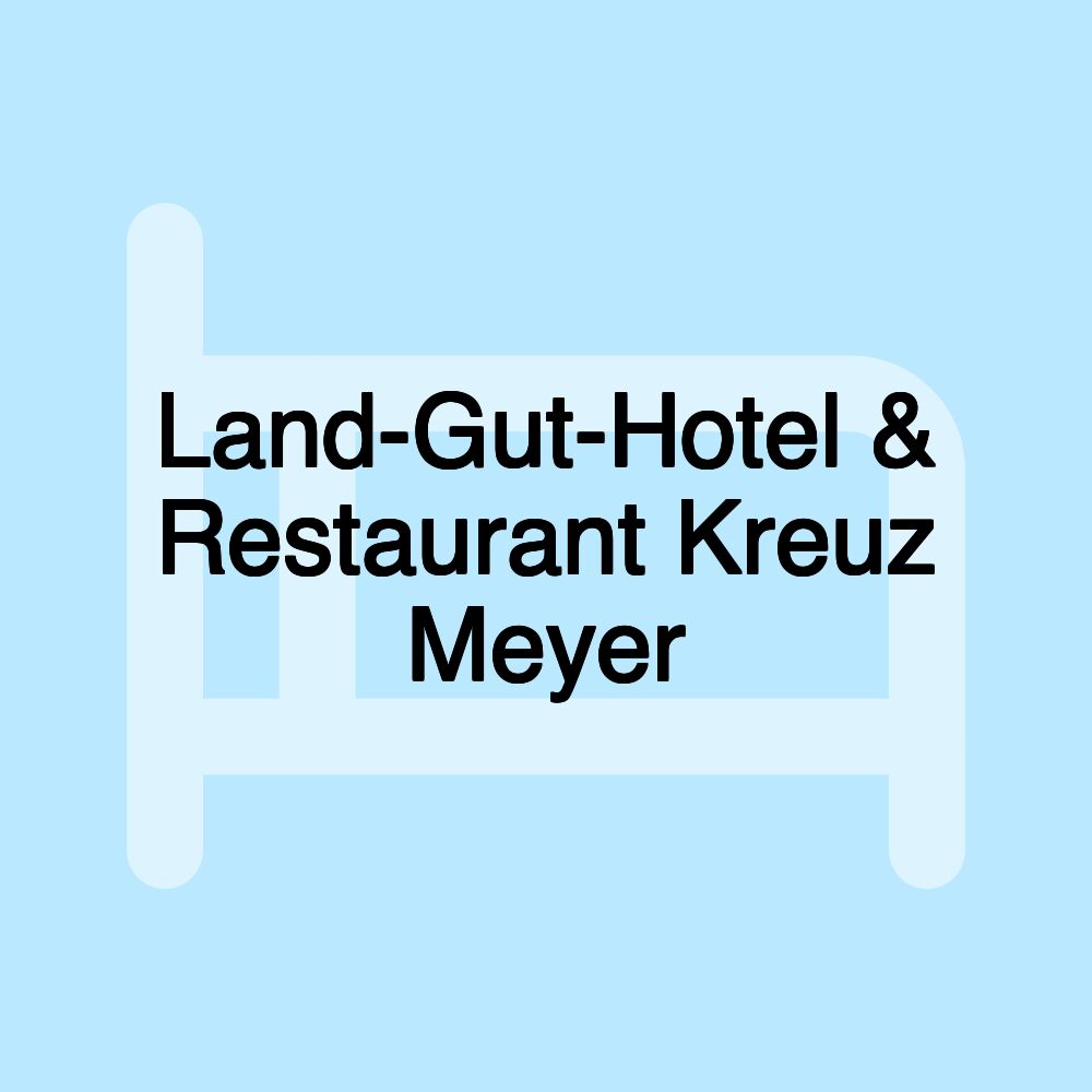 Land-Gut-Hotel & Restaurant Kreuz Meyer