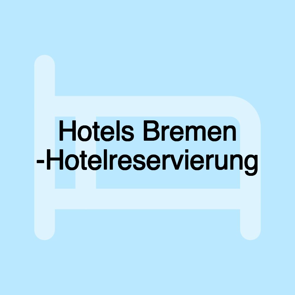 Hotels Bremen -Hotelreservierung