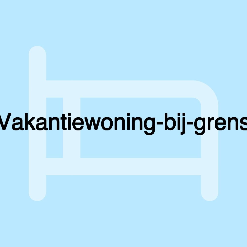 Vakantiewoning-bij-grens