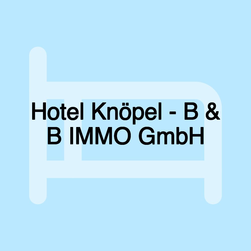 Hotel Knöpel - B & B IMMO GmbH