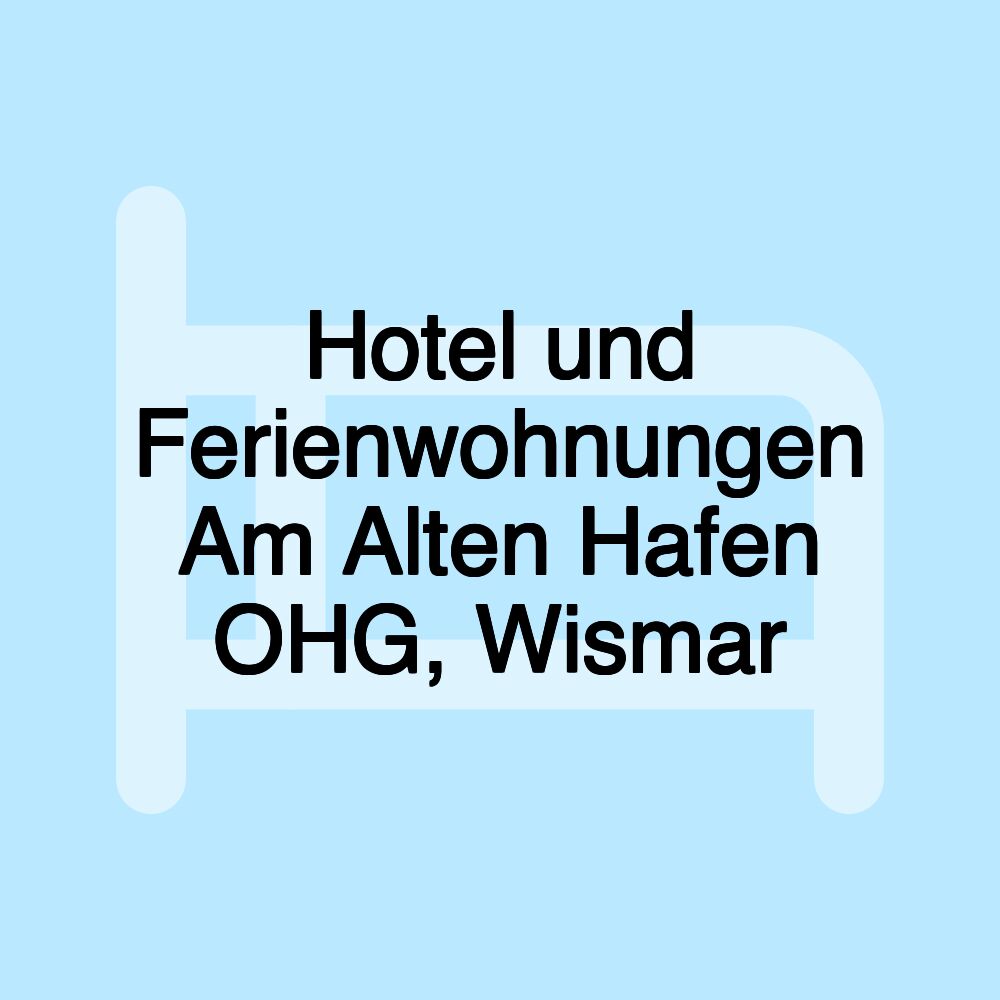 Hotel und Ferienwohnungen Am Alten Hafen OHG, Wismar