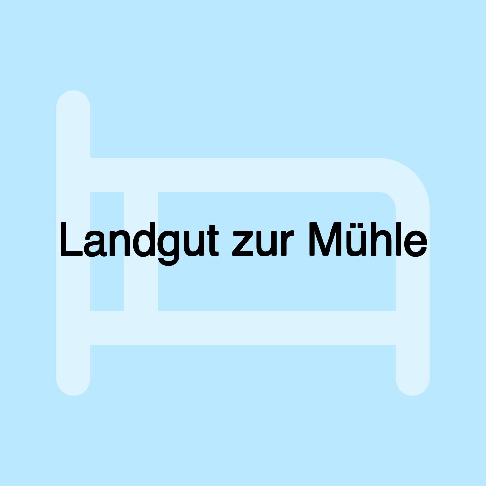 Landgut zur Mühle