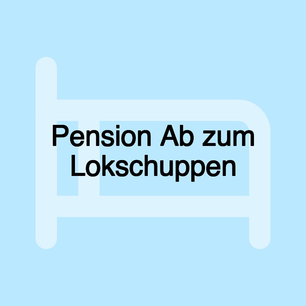 Pension Ab zum Lokschuppen