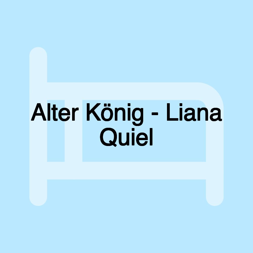 Alter König - Liana Quiel