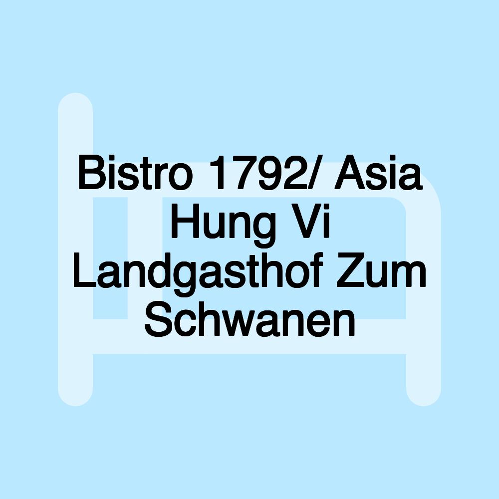 Bistro 1792/ Asia Hung Vi Landgasthof Zum Schwanen