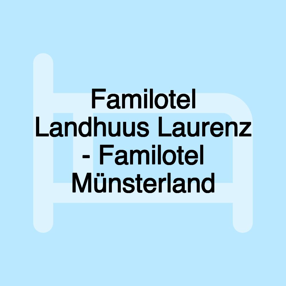 Familotel Landhuus Laurenz - Familotel Münsterland