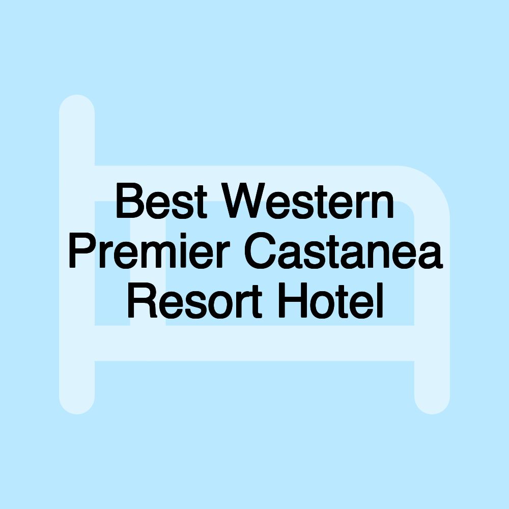 Best Western Premier Castanea Resort Hotel