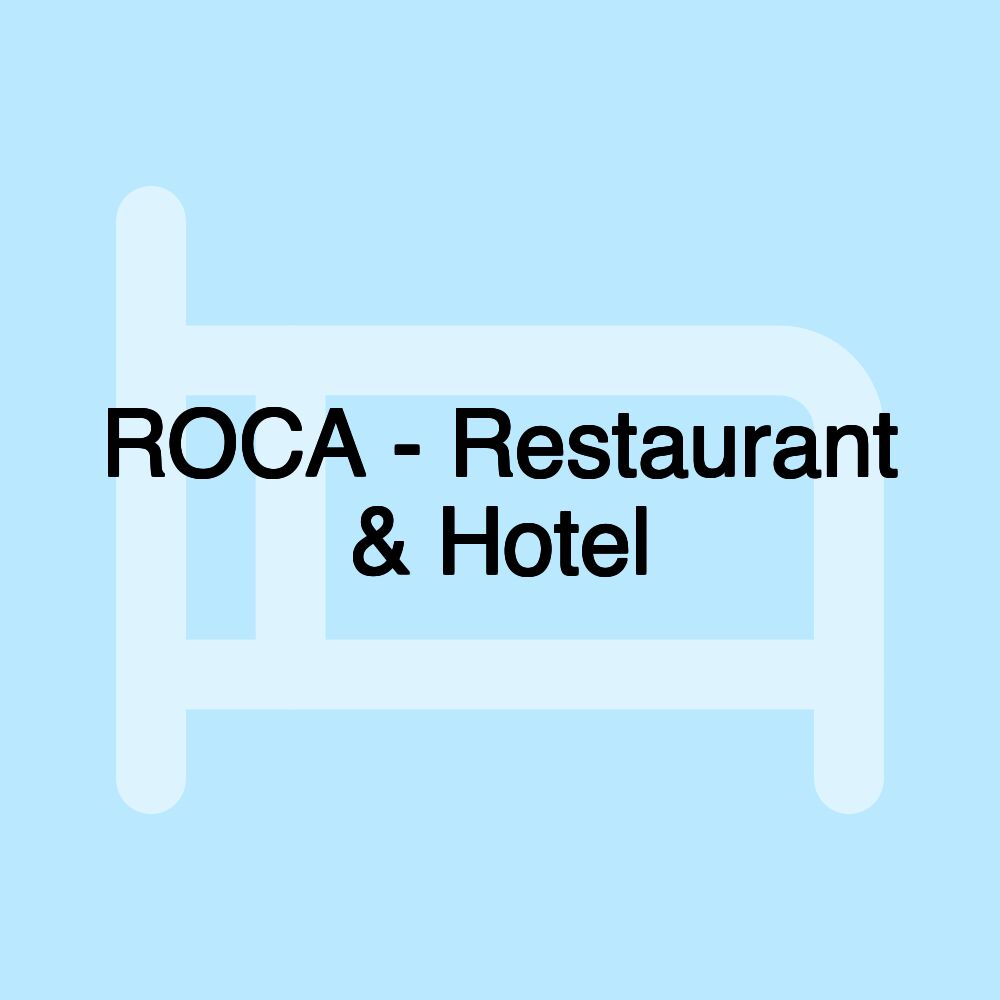 ROCA - Restaurant & Hotel