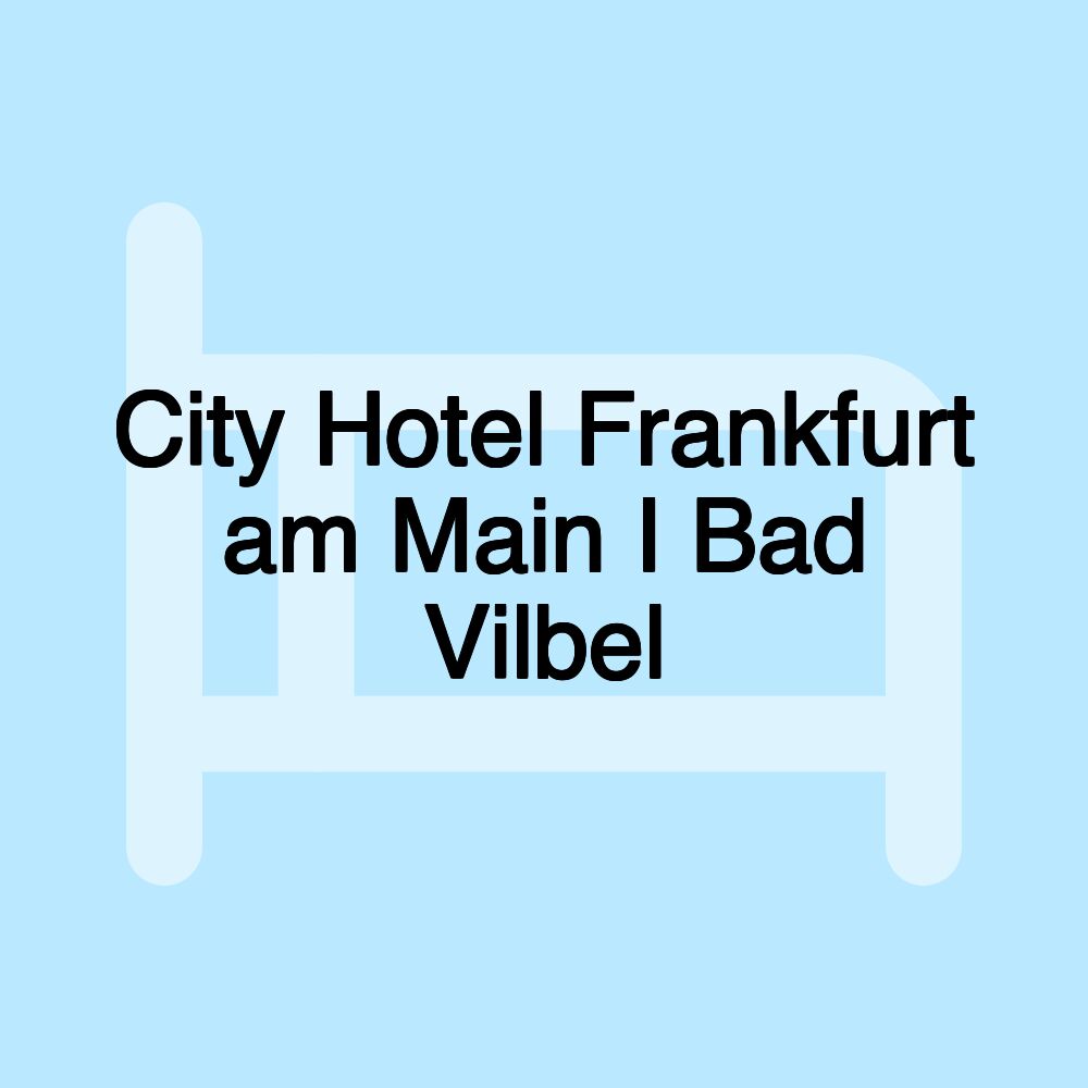 City Hotel Frankfurt am Main I Bad Vilbel