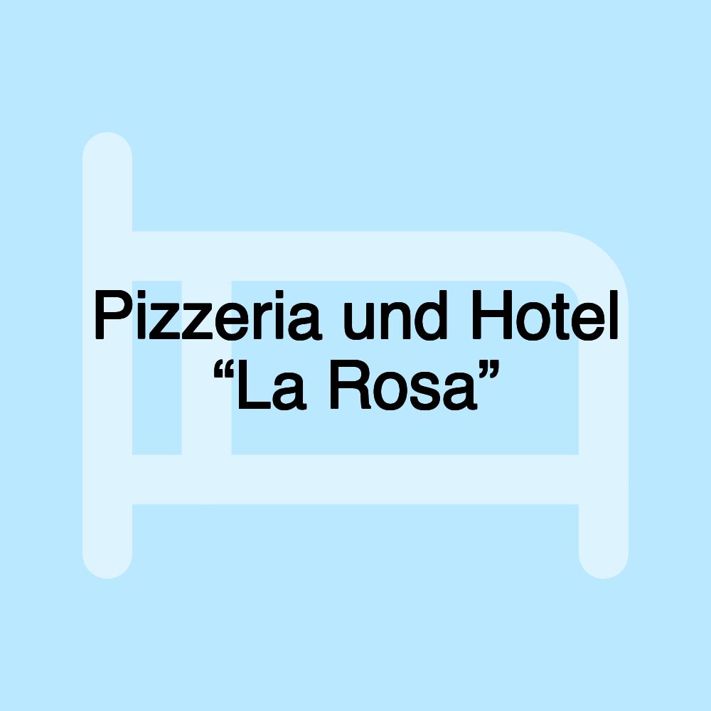 Pizzeria und Hotel “La Rosa”