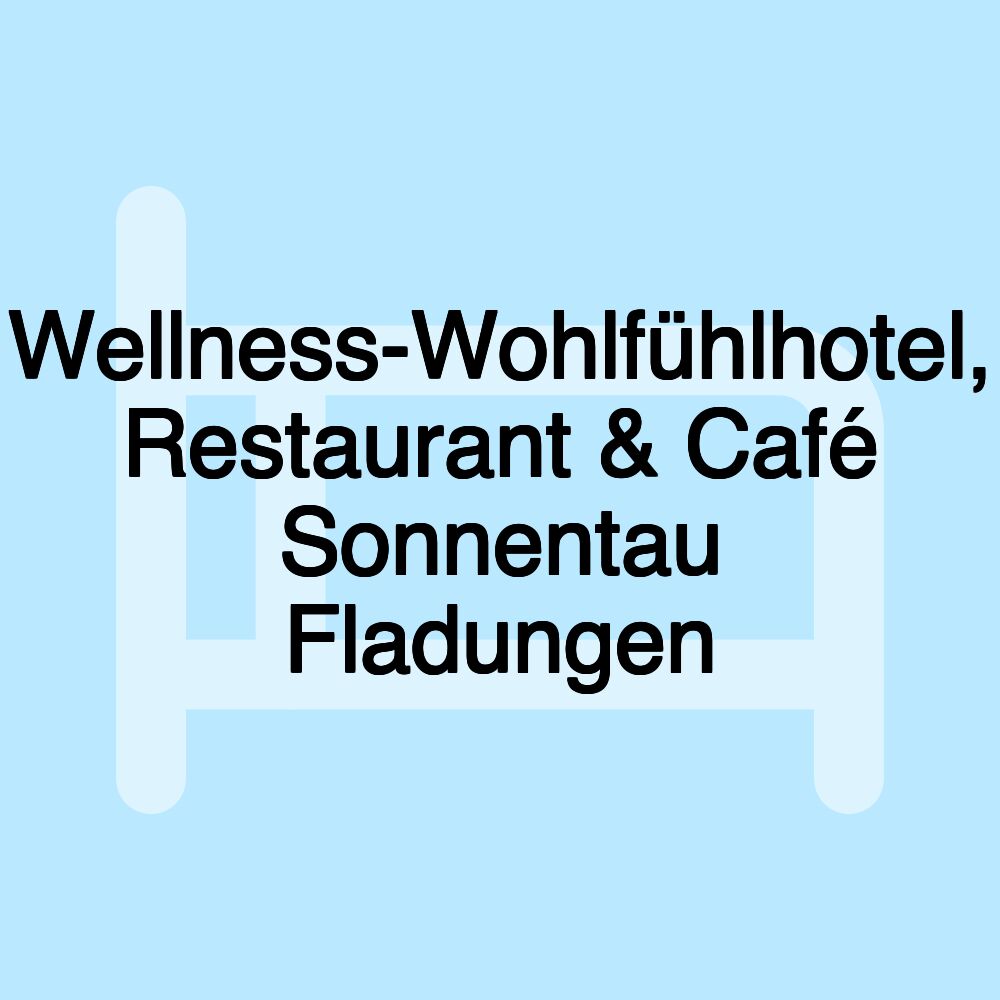 Wellness-Wohlfühlhotel, Restaurant & Café Sonnentau Fladungen