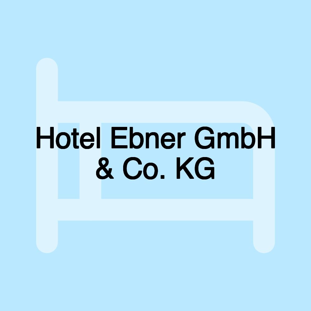 Hotel Ebner GmbH & Co. KG