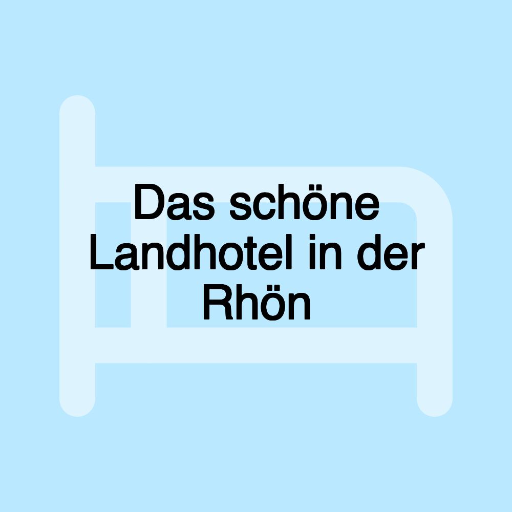 Das schöne Landhotel in der Rhön