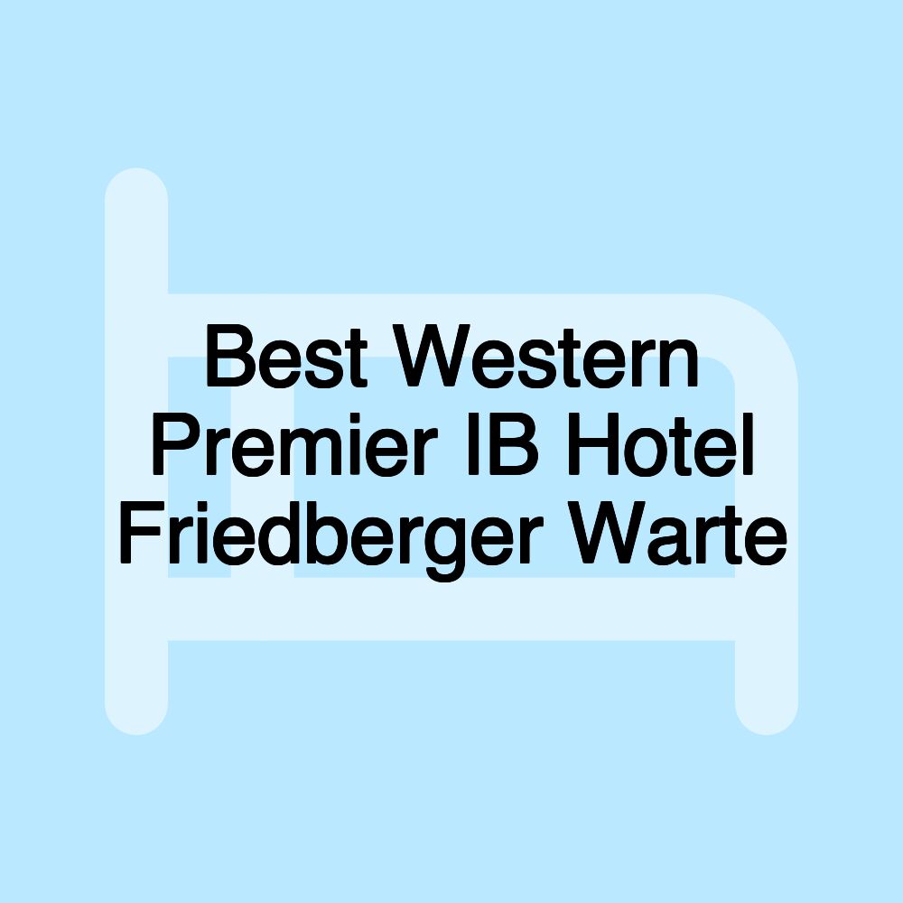 Best Western Premier IB Hotel Friedberger Warte