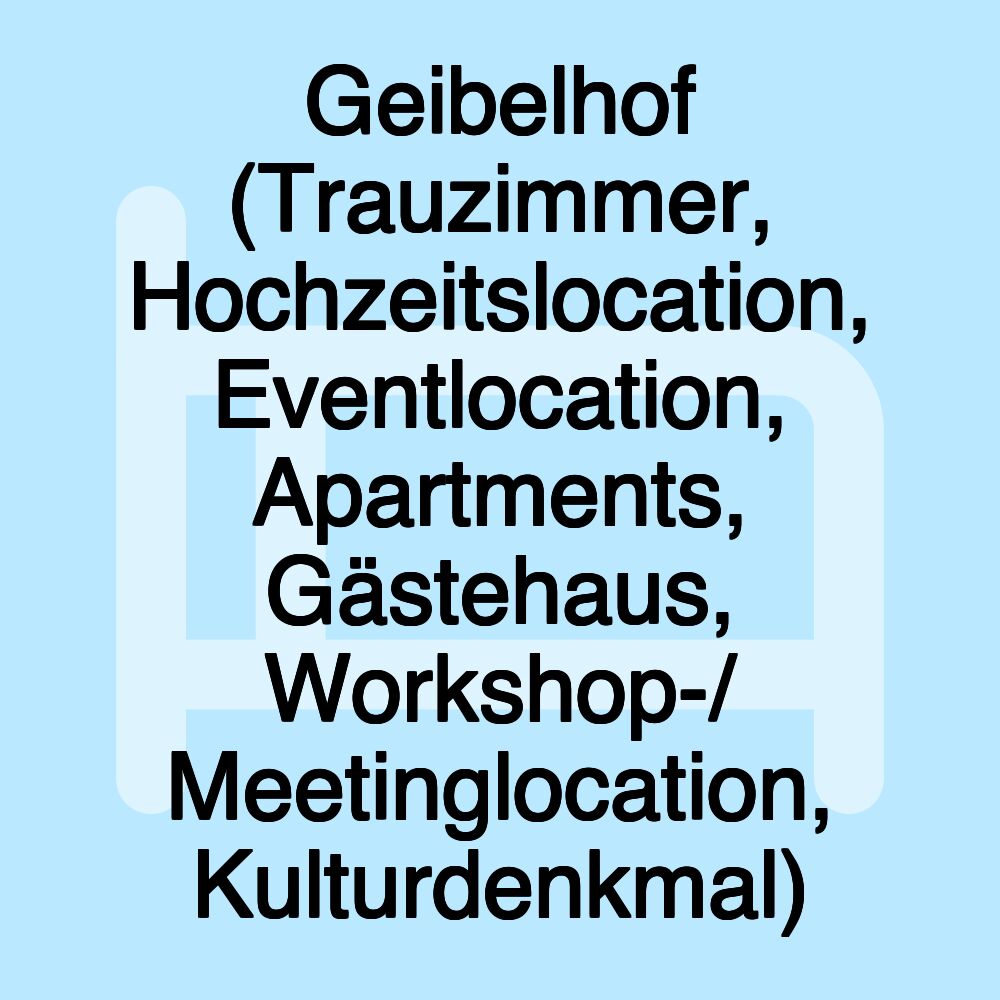 Geibelhof (Trauzimmer, Hochzeitslocation, Eventlocation, Apartments, Gästehaus, Workshop-/ Meetinglocation, Kulturdenkmal)