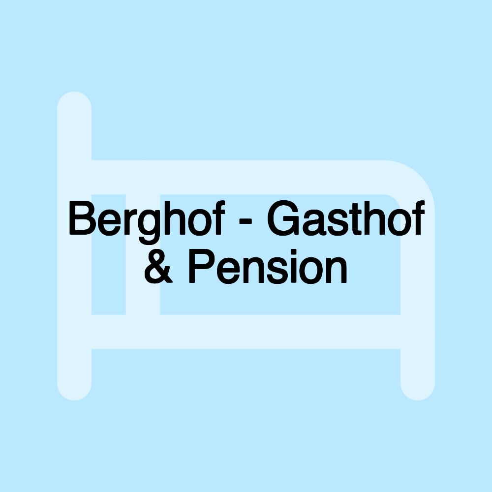 Berghof - Gasthof & Pension