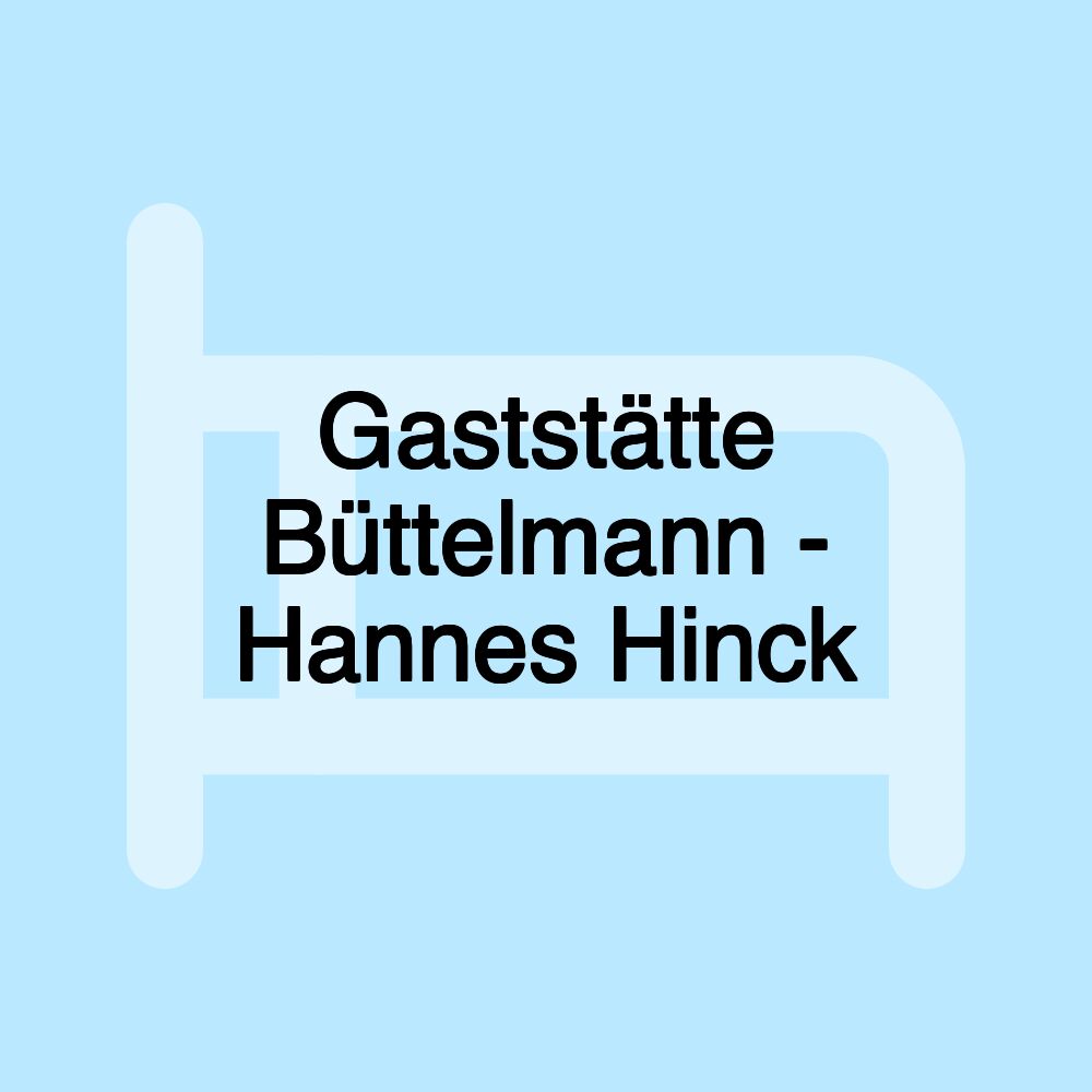 Gaststätte Büttelmann - Hannes Hinck