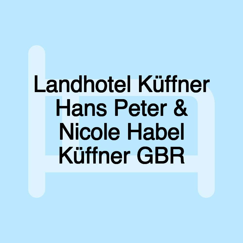 Landhotel Küffner Hans Peter & Nicole Habel Küffner GBR