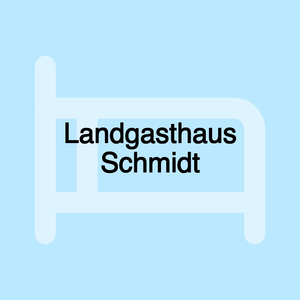 Landgasthaus Schmidt