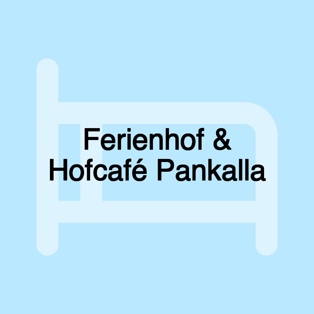 Ferienhof & Hofcafé Pankalla