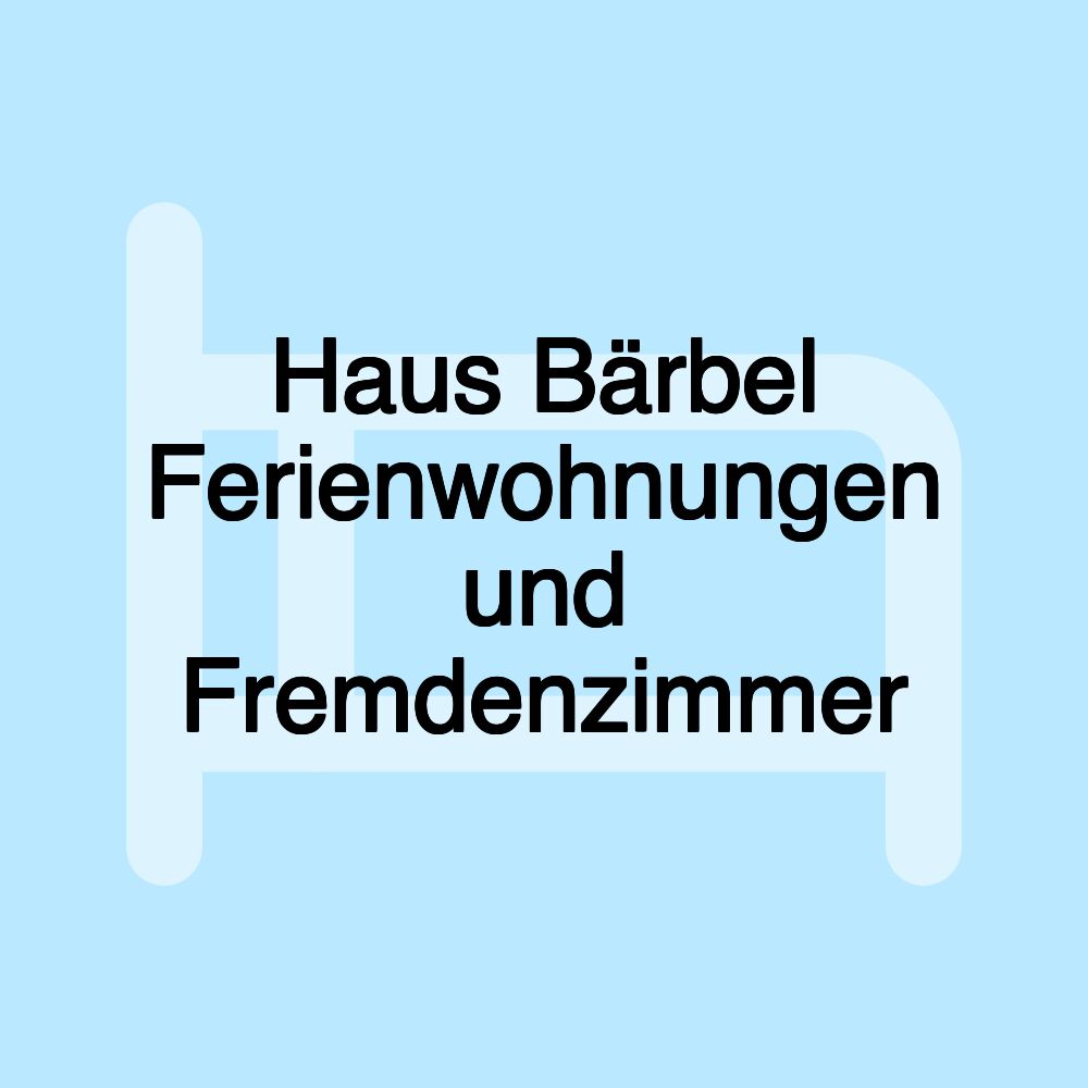 Haus Bärbel Ferienwohnungen und Fremdenzimmer