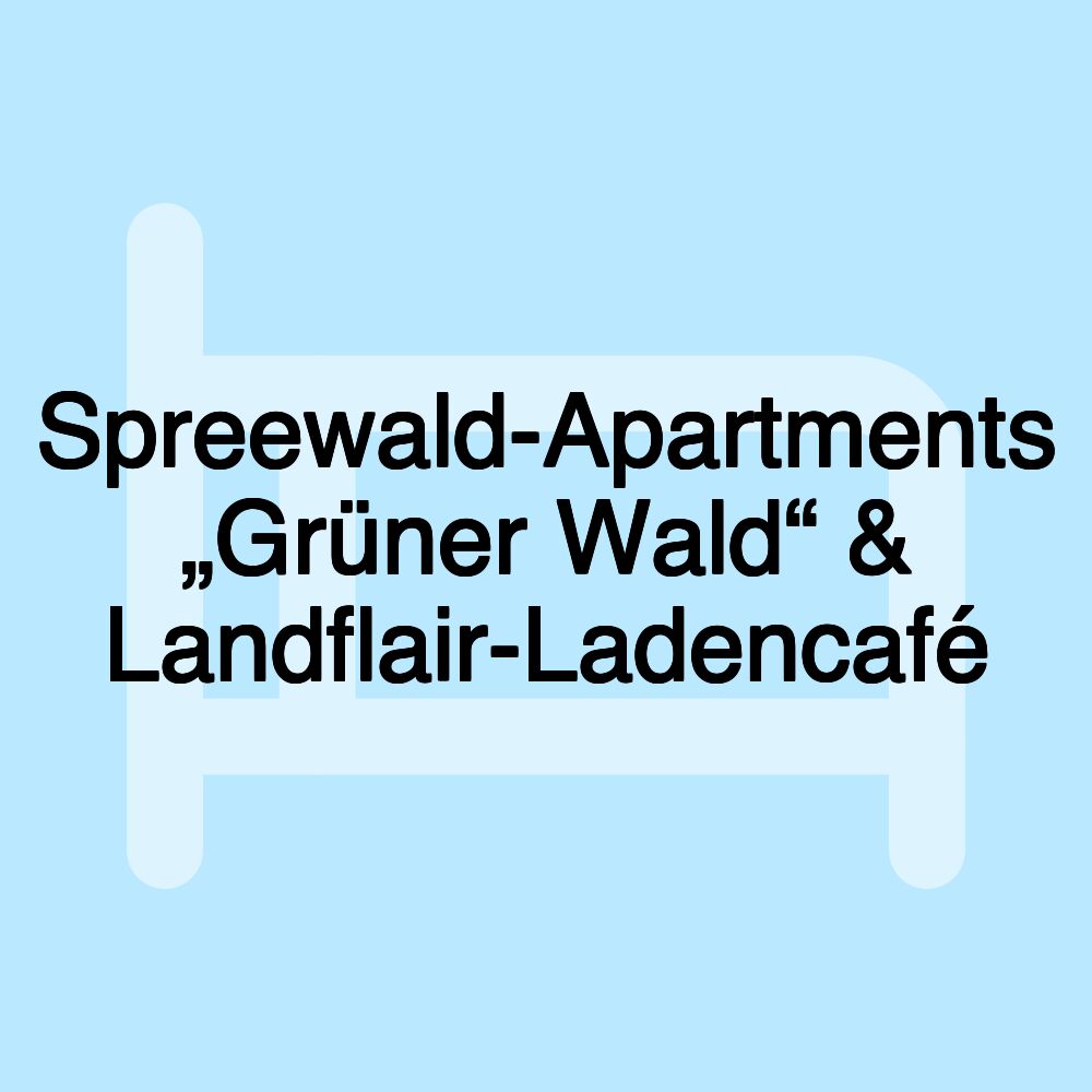 Spreewald-Apartments „Grüner Wald“ & Landflair-Ladencafé