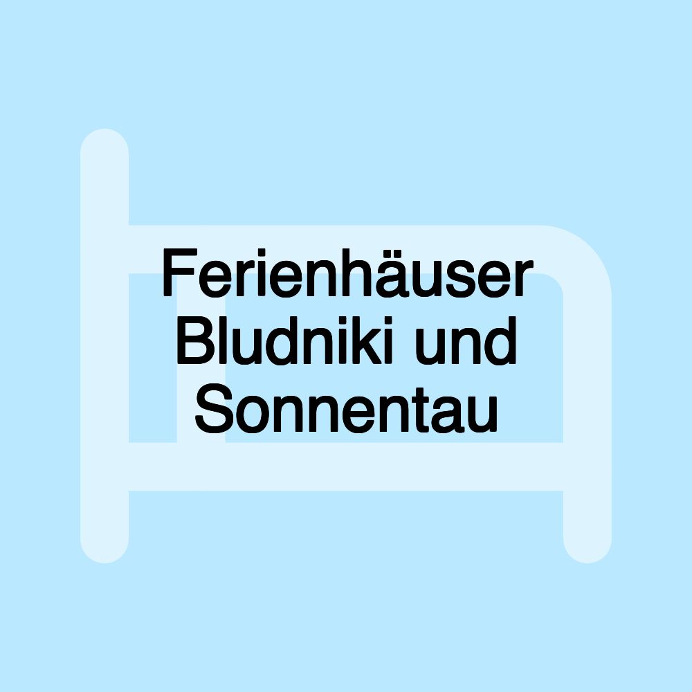 Ferienhäuser Bludniki und Sonnentau