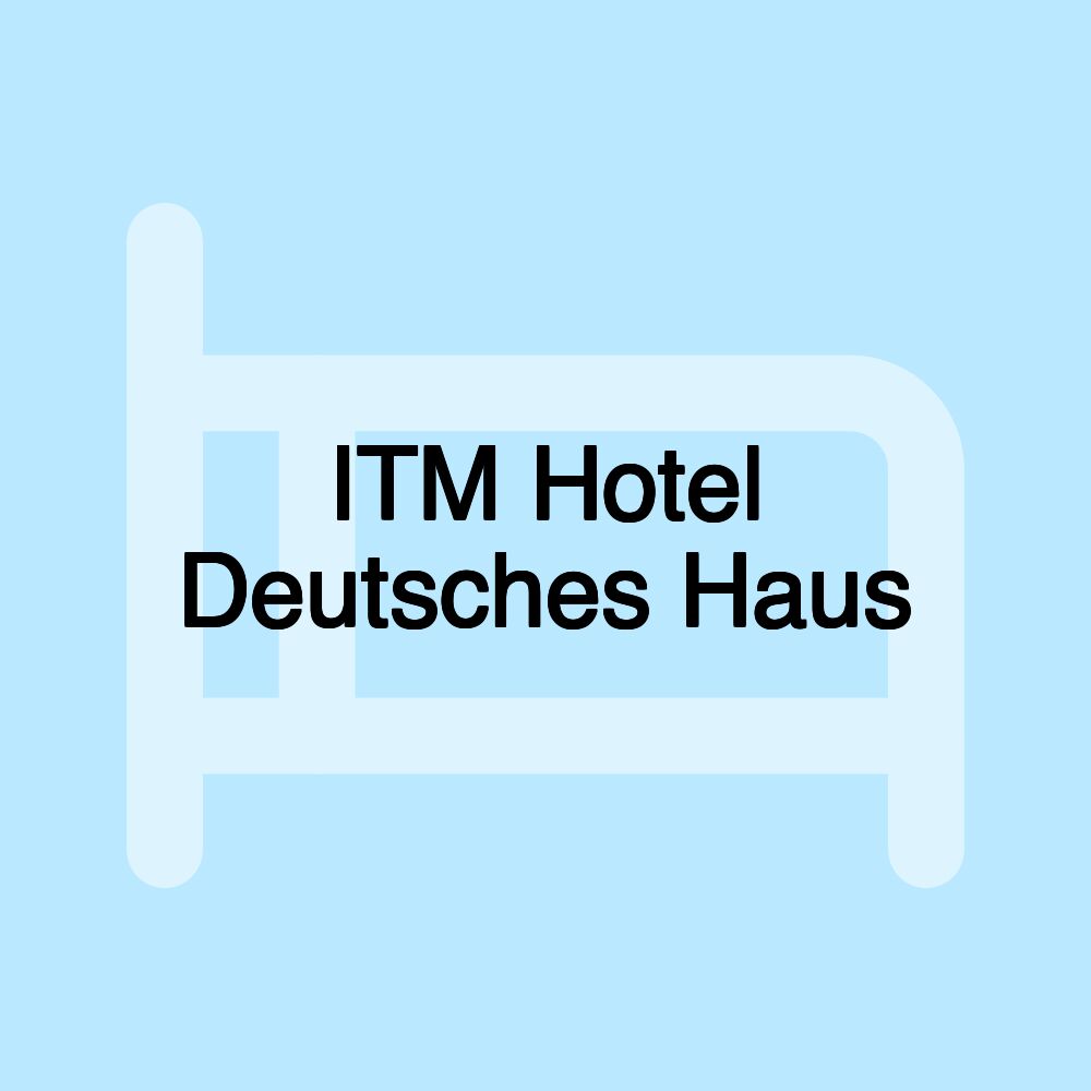 ITM Hotel Deutsches Haus