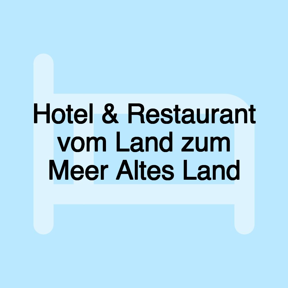 Hotel & Restaurant vom Land zum Meer Altes Land