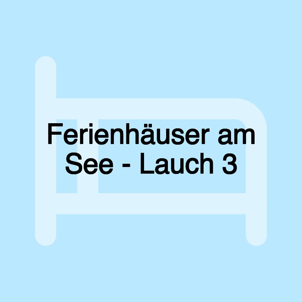 Ferienhäuser am See - Lauch 3