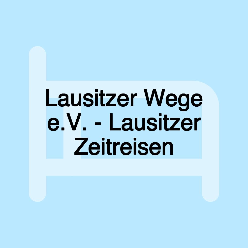 Lausitzer Wege e.V. - Lausitzer Zeitreisen