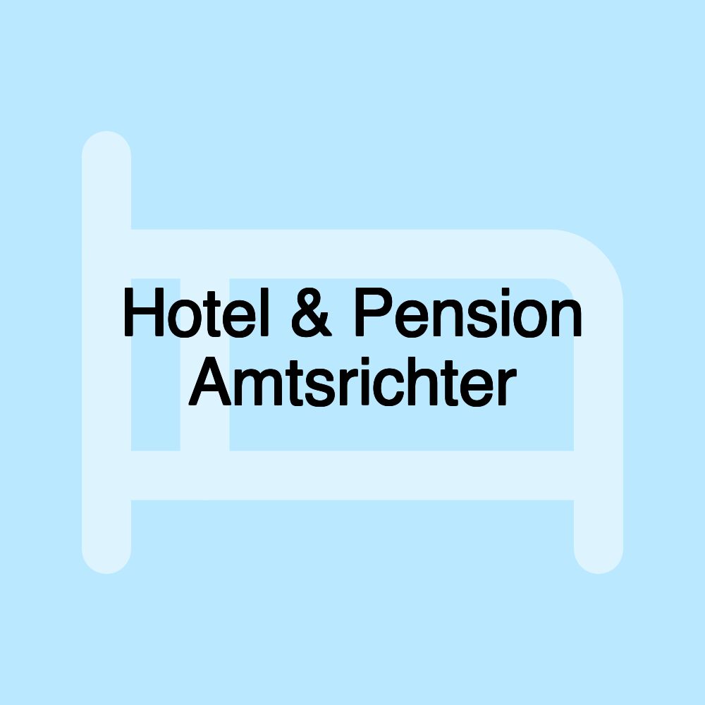 Hotel & Pension Amtsrichter