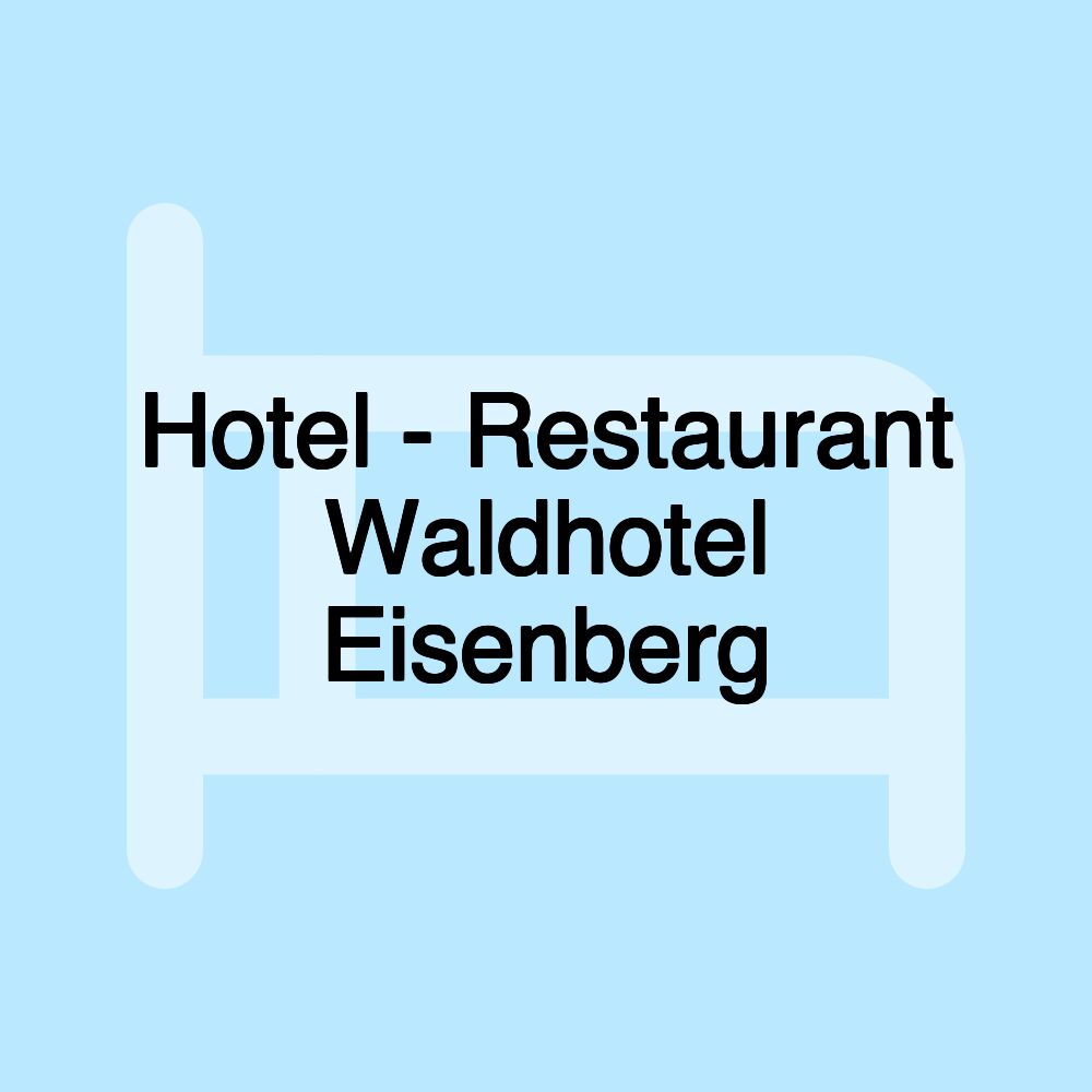 Hotel - Restaurant Waldhotel Eisenberg